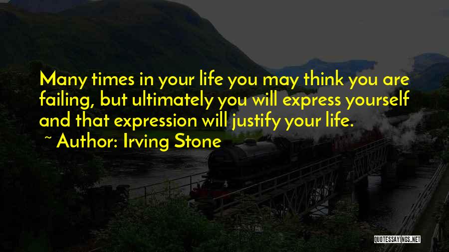 Justify Yourself Quotes By Irving Stone