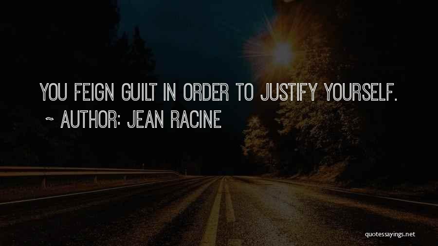 Justify Yourself Quotes By Jean Racine