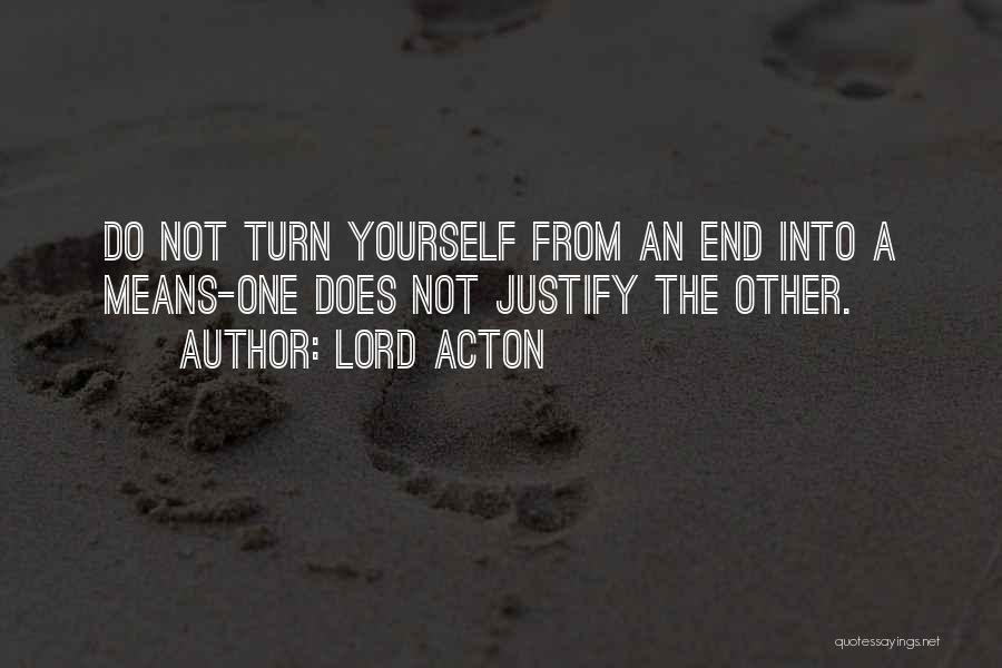 Justify Yourself Quotes By Lord Acton