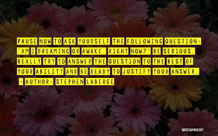 Justify Yourself Quotes By Stephen LaBerge