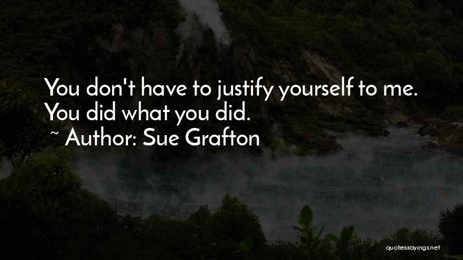 Justify Yourself Quotes By Sue Grafton