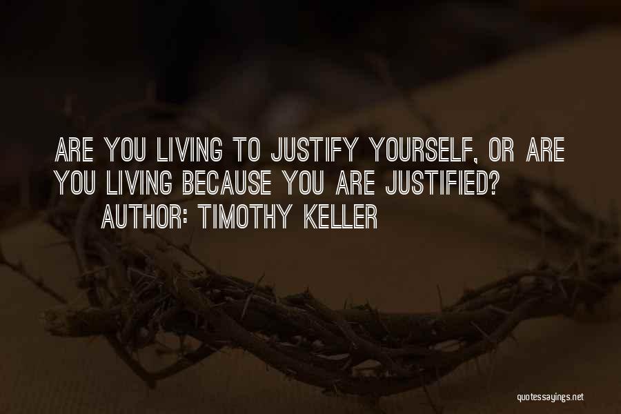 Justify Yourself Quotes By Timothy Keller