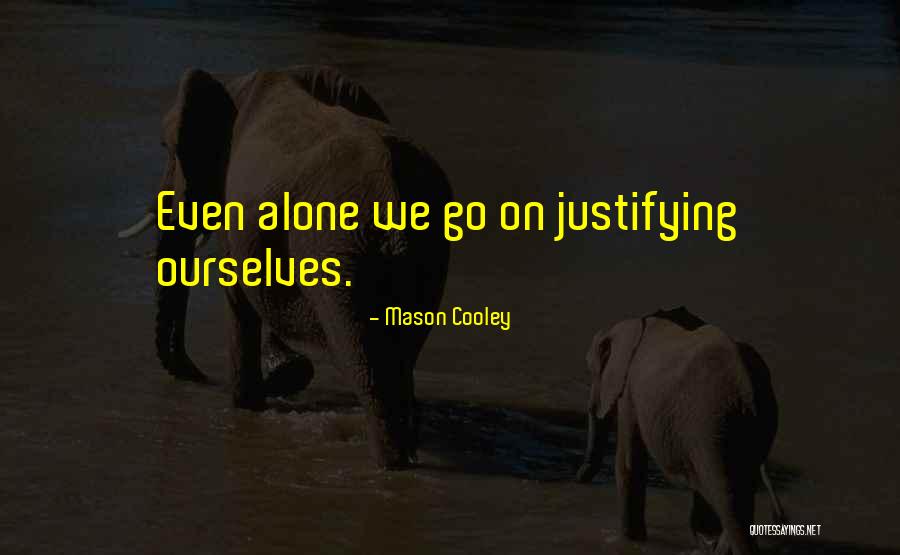 Justifying Things Quotes By Mason Cooley Justifying Things Quotes By Mason Cooley