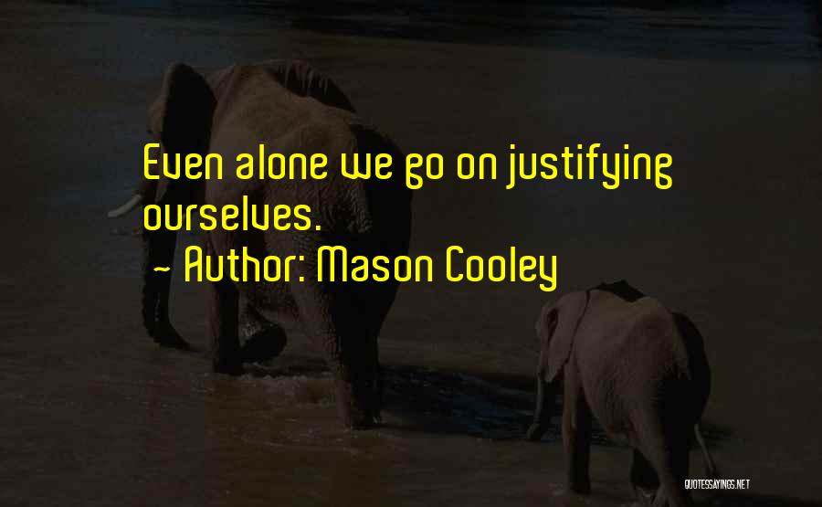 Justifying Yourself Quotes By Mason Cooley