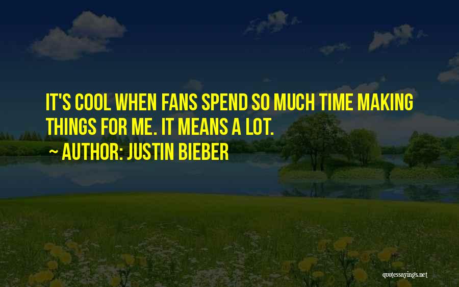 Justin Bieber Fans Quotes By Justin Bieber