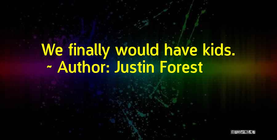 Justin Forest Quotes 456454