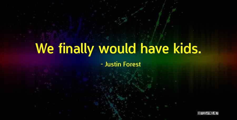 Justin Forest Quotes 456454