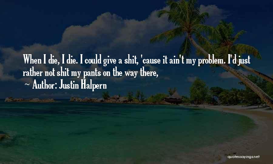 Justin Halpern Quotes 1090913