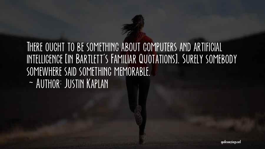 Justin Kaplan Quotes 1118661