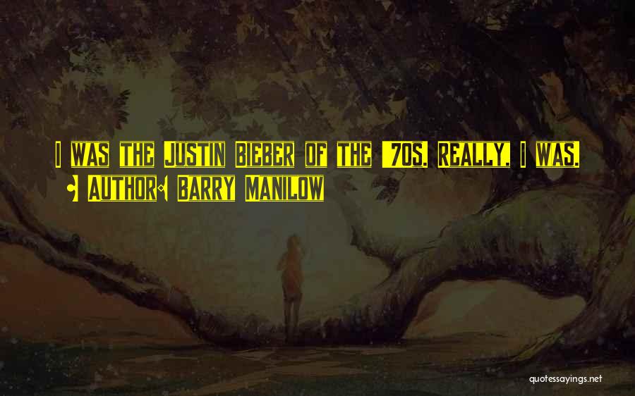 Justin Quotes By Barry Manilow