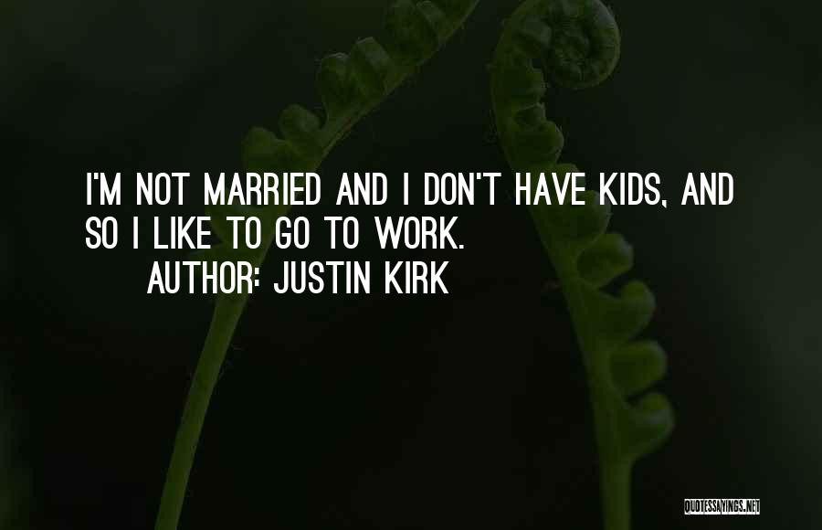 Justin Quotes By Justin Kirk