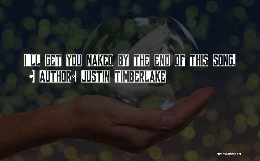 Justin Timberlake Song Quotes By Justin Timberlake