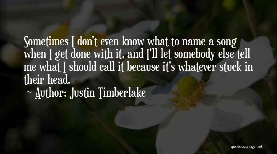 Justin Timberlake Song Quotes By Justin Timberlake