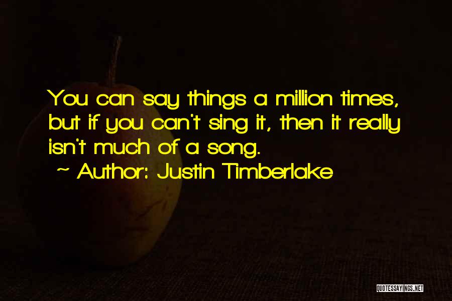 Justin Timberlake Song Quotes By Justin Timberlake