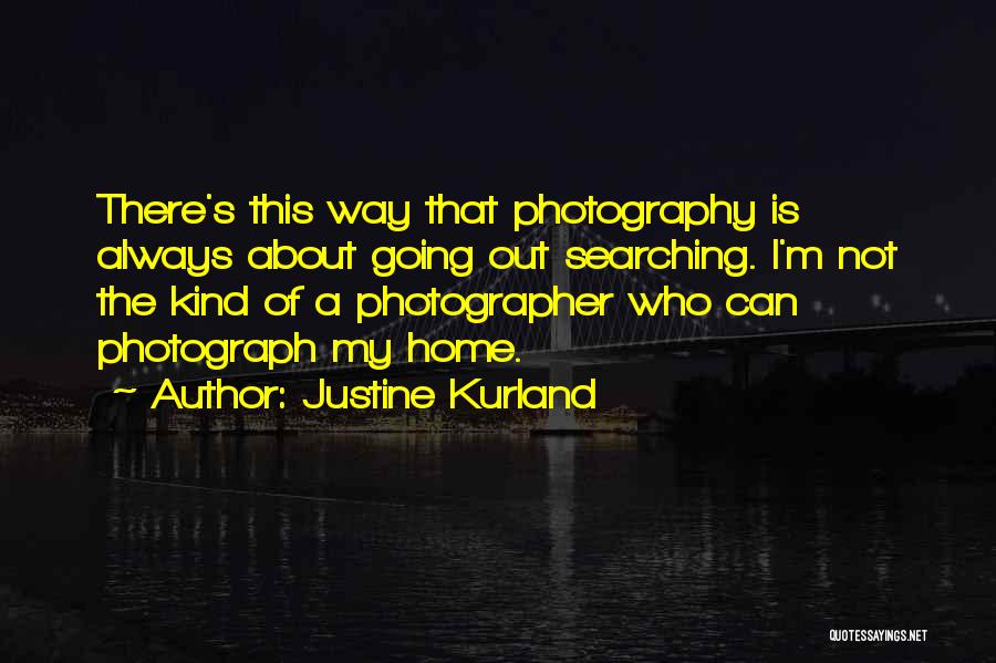 Justine Quotes By Justine Kurland