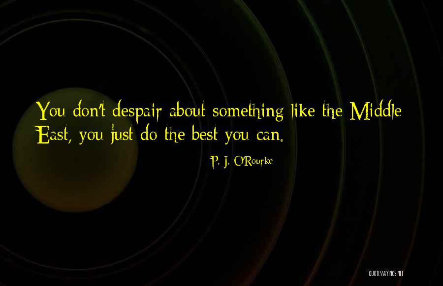 Justiniani Shqip Quotes By P. J. O'Rourke Justiniani Shqip Quotes By P. J. O'Rourke
