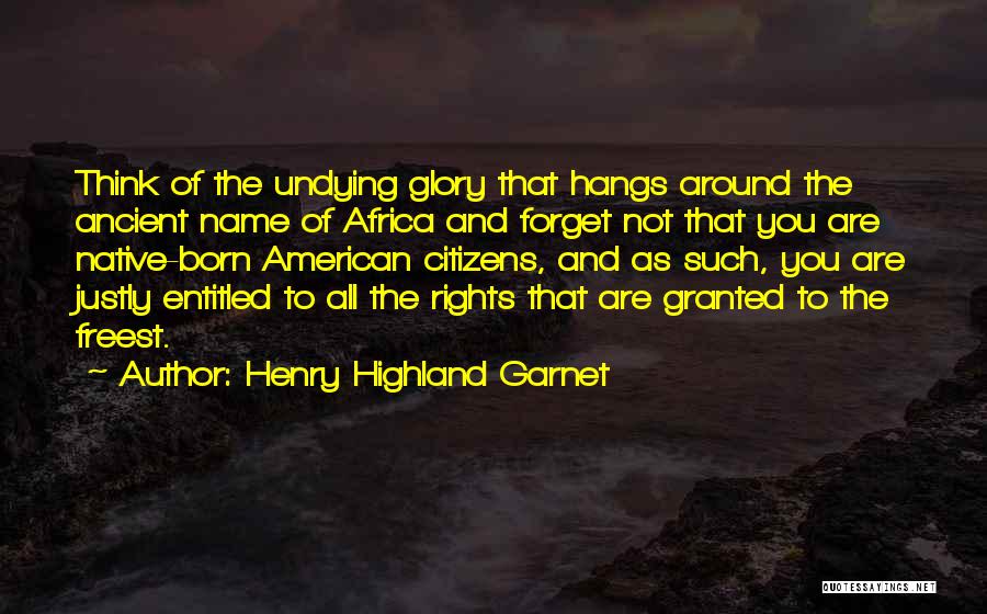 Justly Quotes By Henry Highland Garnet