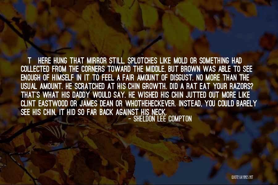 Jutted Chin Quotes By Sheldon Lee Compton Jutted Chin Quotes By Sheldon Lee Compton