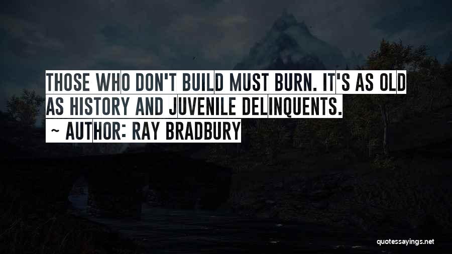 Juvenile Delinquents Quotes By Ray Bradbury