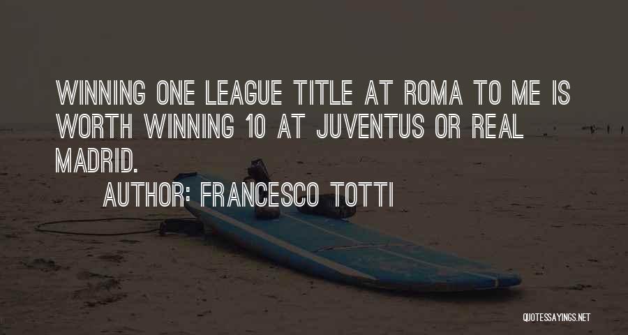 Juventus Best Quotes By Francesco Totti