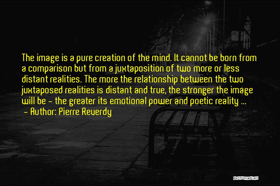 Juxtaposed Quotes By Pierre Reverdy