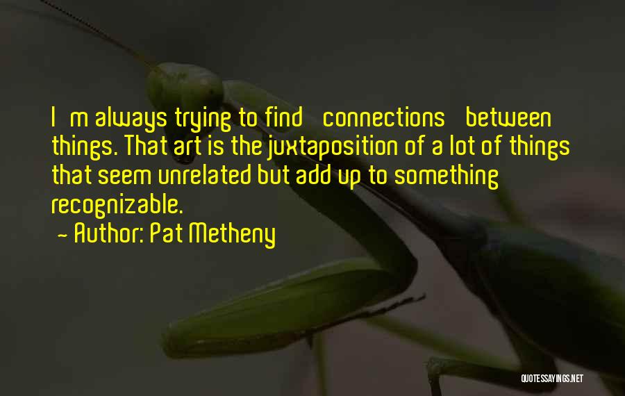 Juxtaposition Art Quotes By Pat Metheny