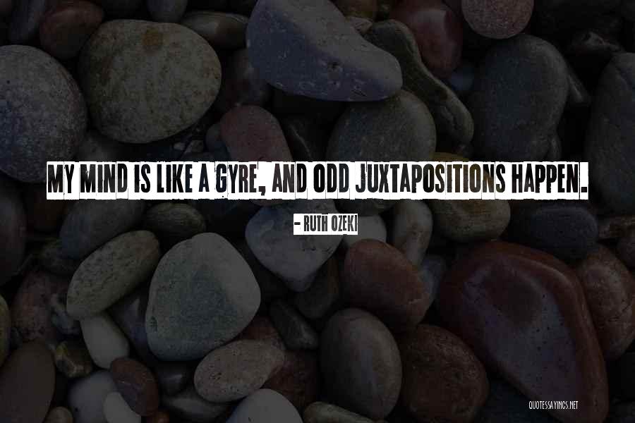 Juxtapositions Quotes By Ruth Ozeki Juxtapositions Quotes By Ruth Ozeki