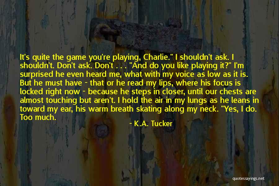 K.A. Tucker Quotes 1473314 K.A. Tucker Quotes 1473314
