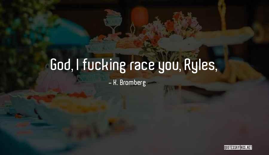 K. Bromberg Quotes 1047369 K. Bromberg Quotes 1047369