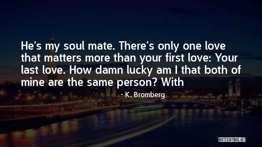 K. Bromberg Quotes 1522913 K. Bromberg Quotes 1522913