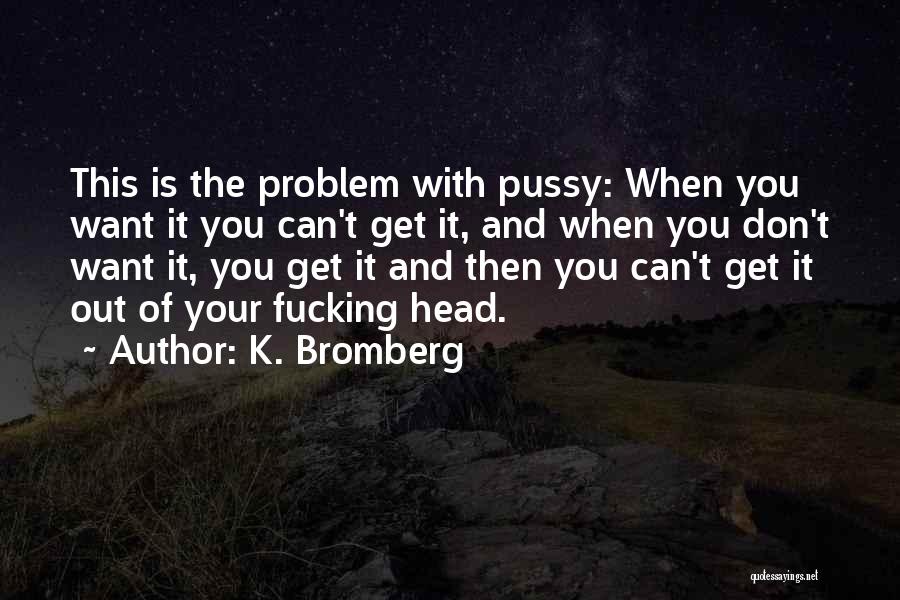 K. Bromberg Quotes 1951389