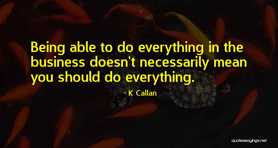 K Callan Quotes 132135 K Callan Quotes 132135