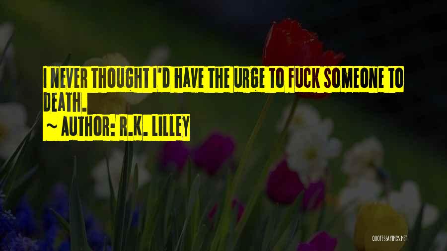K.d Quotes By R.K. Lilley