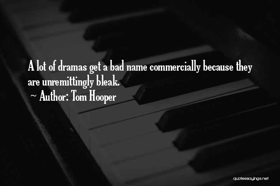 K Dramas Quotes By Tom Hooper