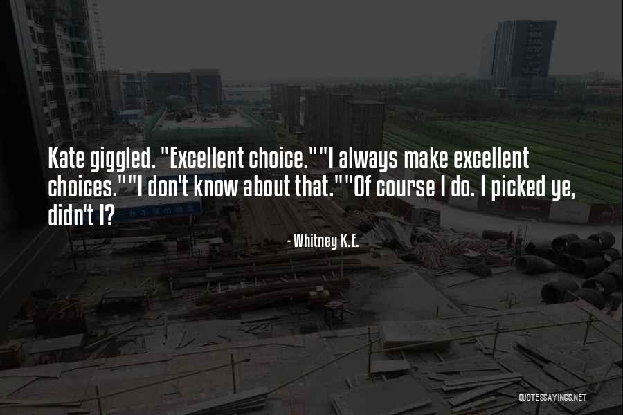 K E Quotes By Whitney K.E. K E Quotes By Whitney K.E.