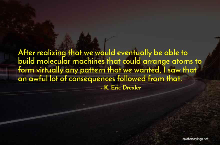 K. Eric Drexler Quotes 862983 K. Eric Drexler Quotes 862983