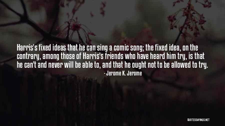 K Harris Quotes By Jerome K. Jerome K Harris Quotes By Jerome K. Jerome