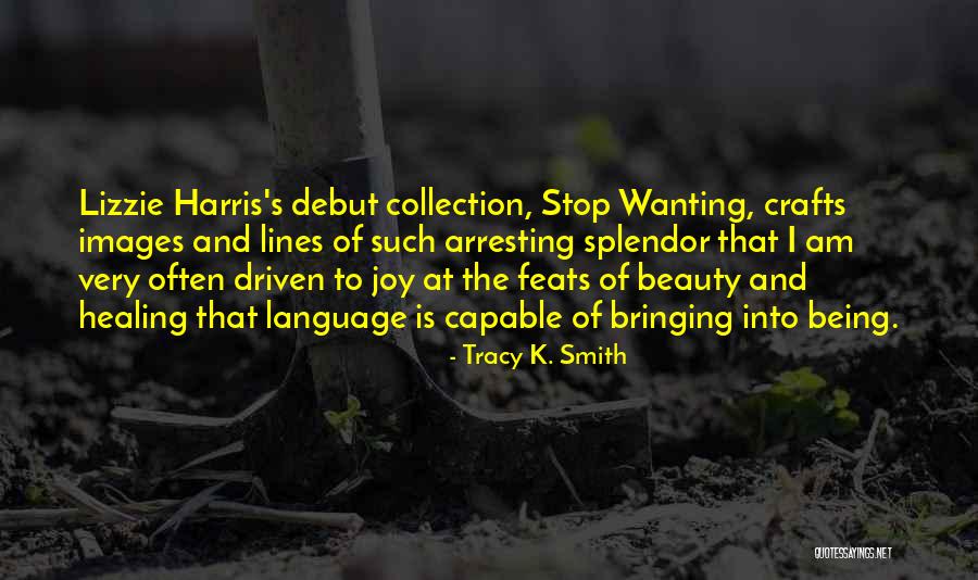 K Harris Quotes By Tracy K. Smith K Harris Quotes By Tracy K. Smith
