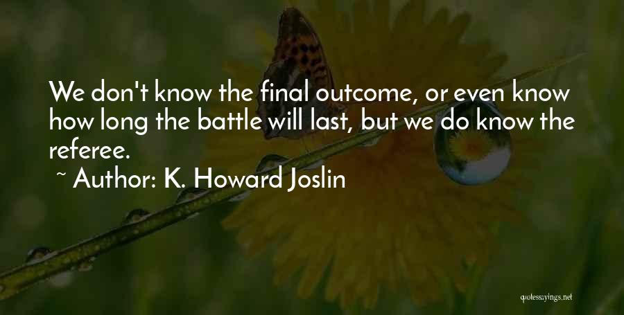 K. Howard Joslin Quotes 1018907