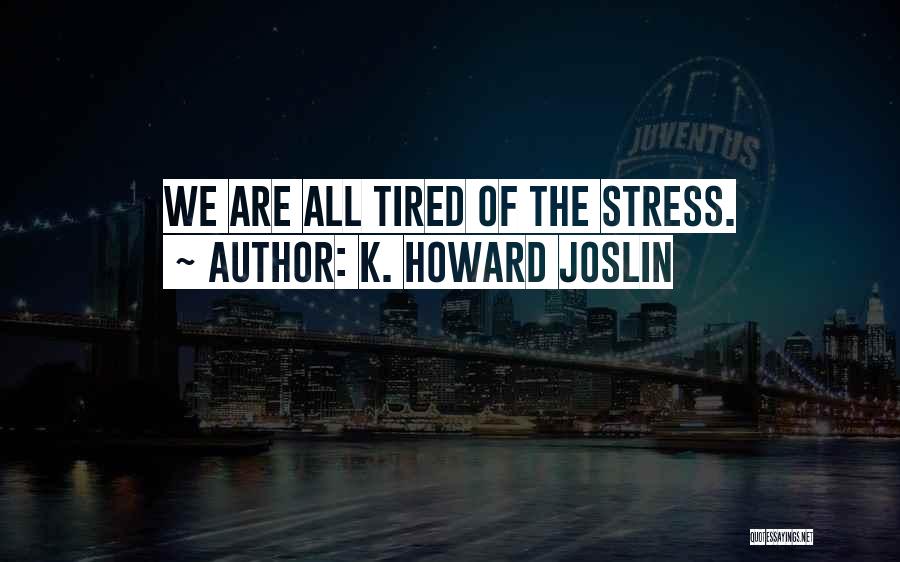 K. Howard Joslin Quotes 1455007