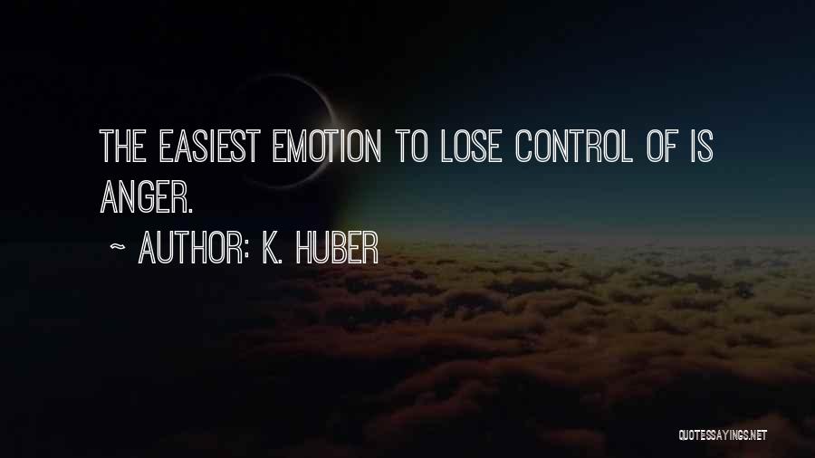 K. Huber Quotes 1044978