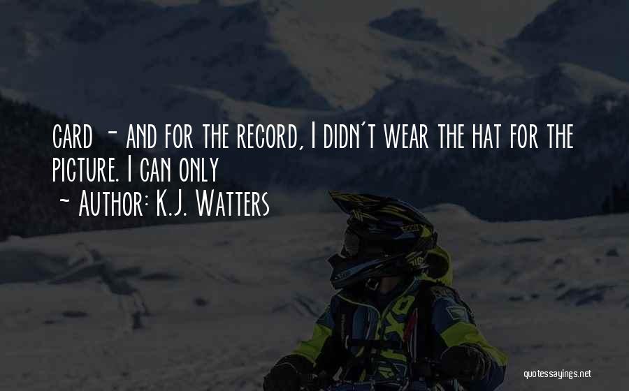 K.J. Watters Quotes 1855796