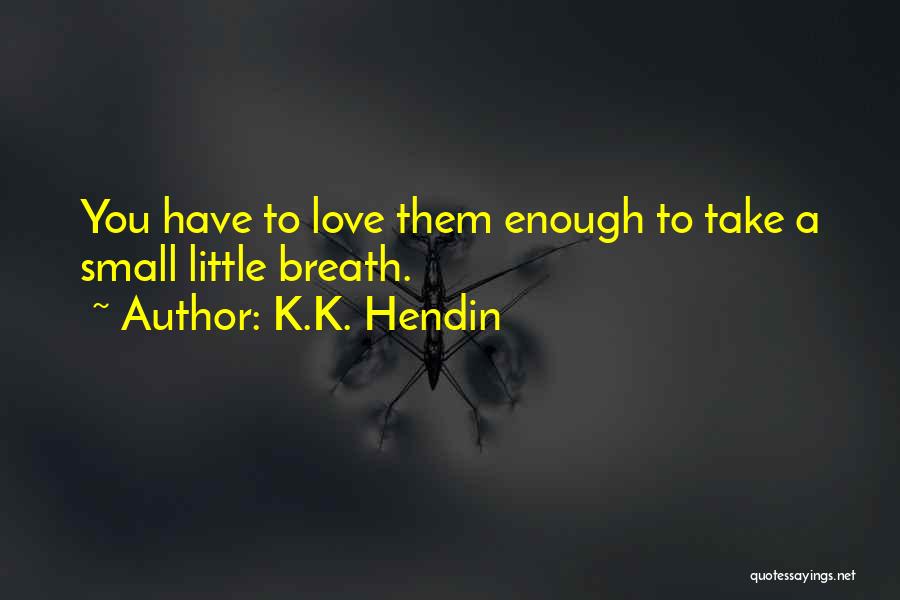 K.K. Hendin Quotes 588255