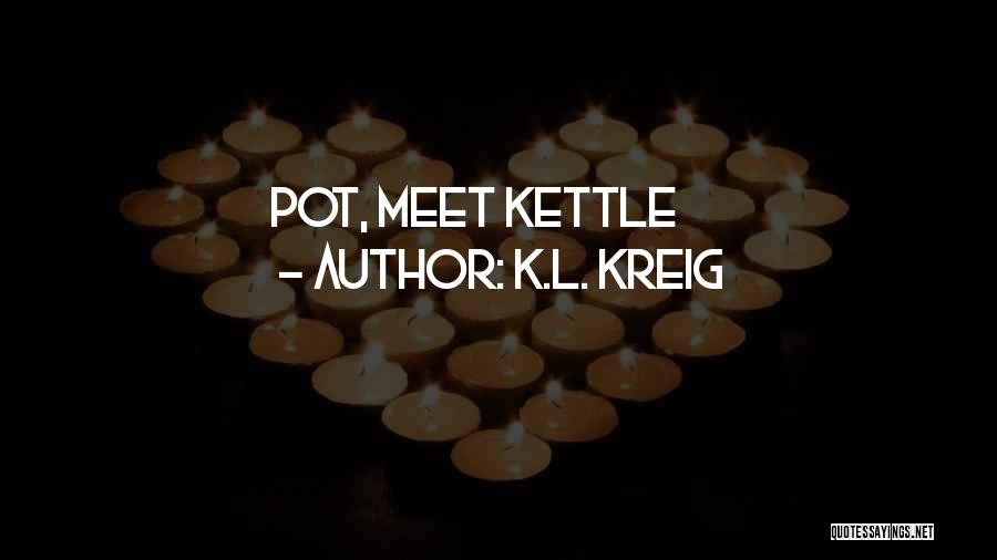 K.L. Kreig Quotes 1255429