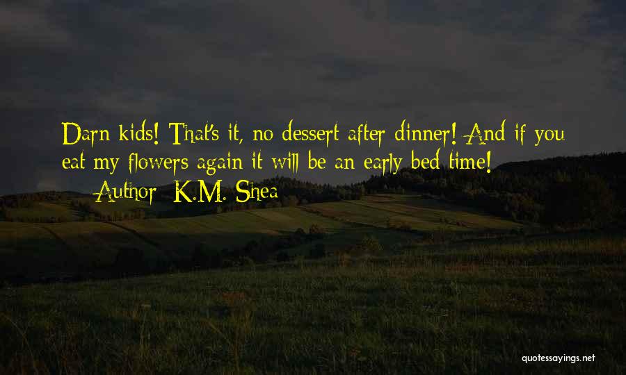 K.M. Shea Quotes 1441659