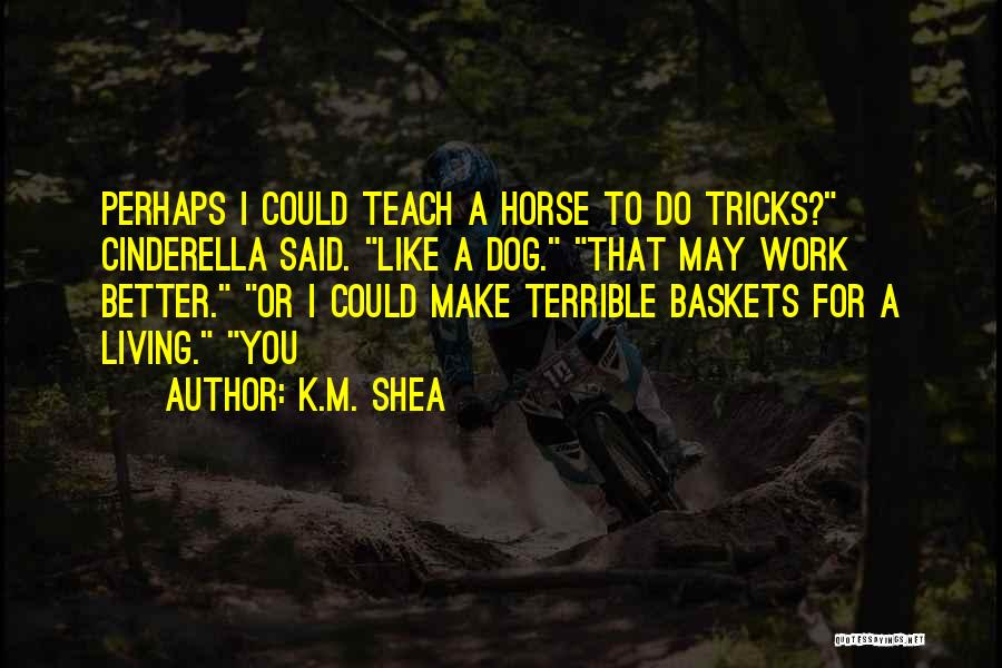 K.M. Shea Quotes 1465983