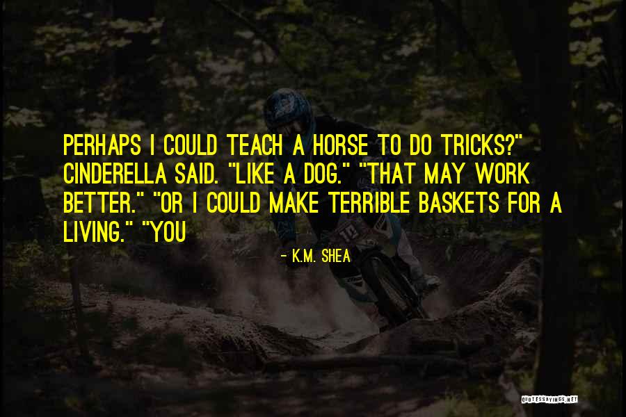K.M. Shea Quotes 1465983 K.M. Shea Quotes 1465983