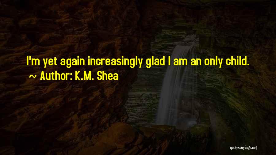 K.M. Shea Quotes 1882759