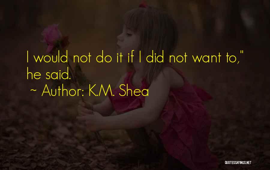 K.M. Shea Quotes 2232201