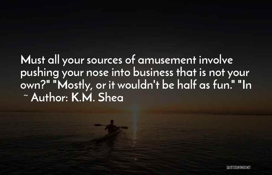 K.M. Shea Quotes 569186